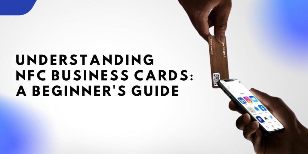 Understanding NFC Business Cards: A Beginner’s Guide - Infotech