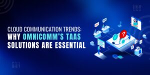 Illustration highlighting cloud communication trends with the title 'Why Omnicomm's TAAS Solutions Are Essential.' The design features virtual communication icons, including headphones, chat windows, and customer service elements, set against a vibrant blue background.