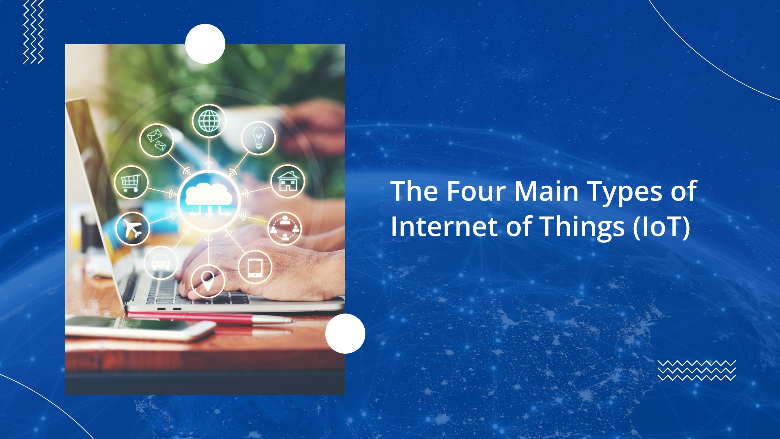 the poster with the text The Four Main Types of Internet of Things (IoT)