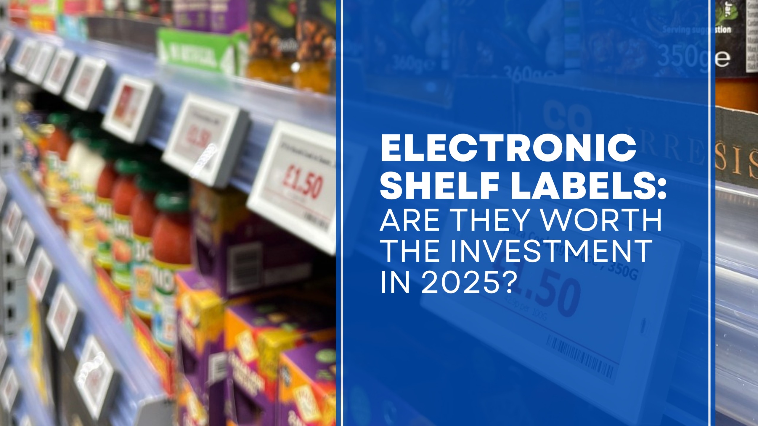 Electronic shelf labels in a supermarket with a digital price display and text overlay asking, 'Are they worth the investment in 2025?