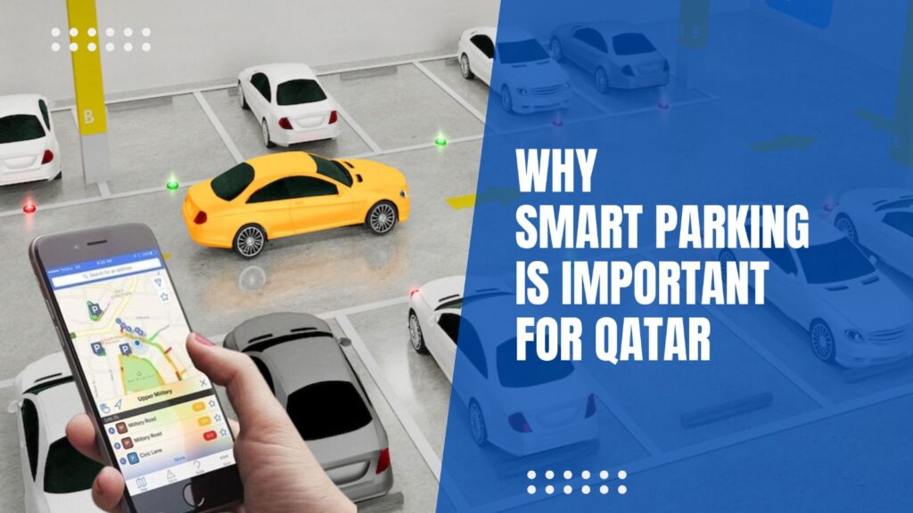 Why Smart Parking is Important for Qatar ?